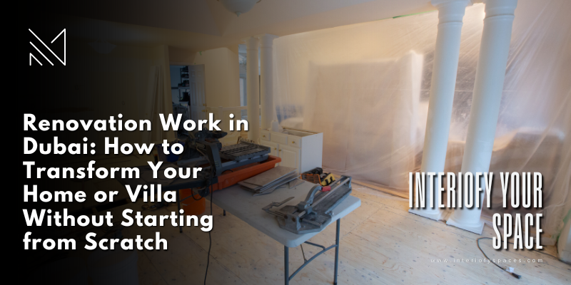 Dubai villa under renovation with protective coverings, dust sheets, and natural daylight — Interiofy Spaces renovation work in progress